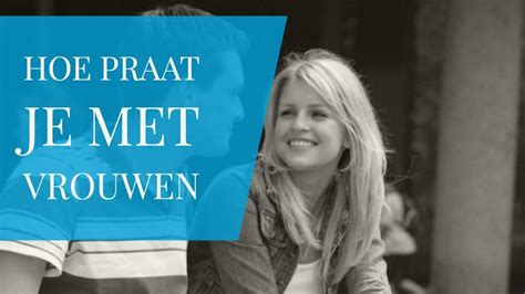 praten met vrouwen|Hoe Praat Je Met Vrouwen: 4 Fases van Succes